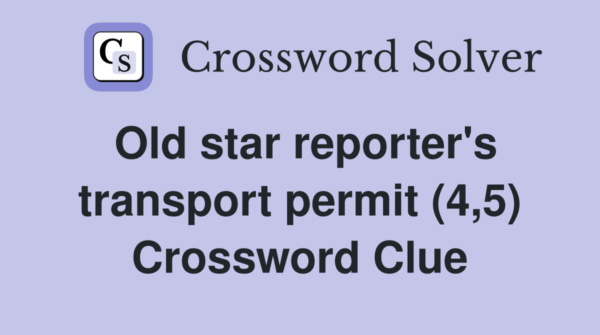 Old star reporter's transport permit (4,5) Crossword Clue