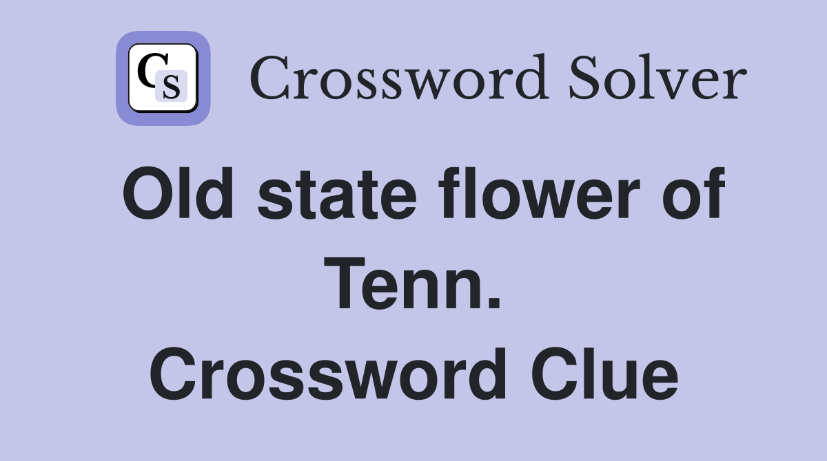 Old state flower of Tenn. Crossword Clue