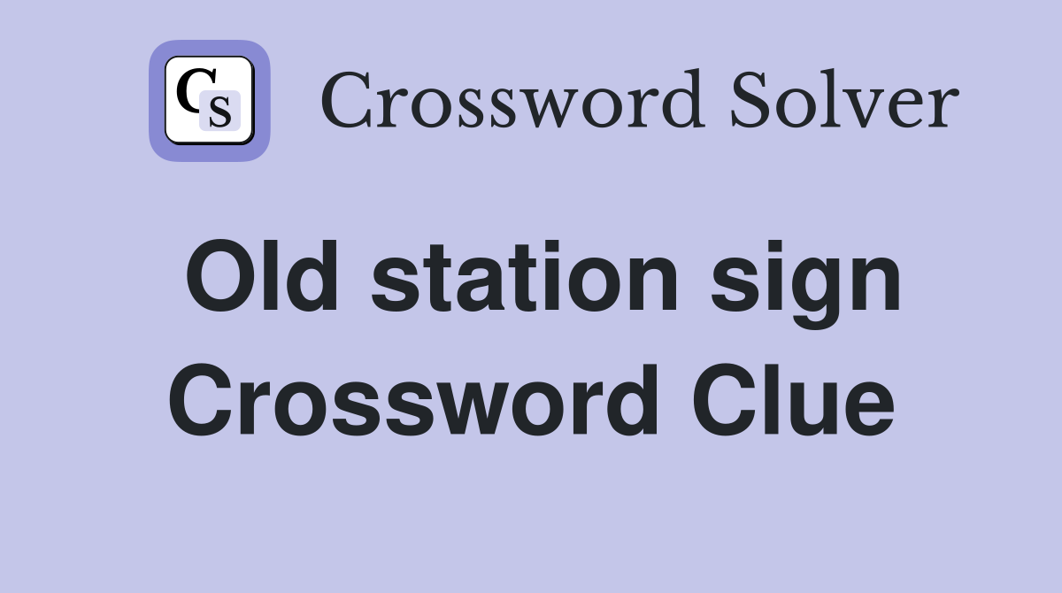 Old station sign Crossword Clue