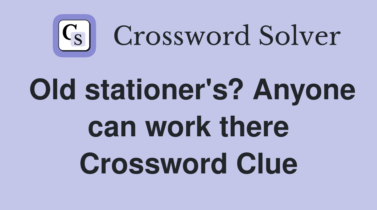 Old stationer's? Anyone can work there Crossword Clue