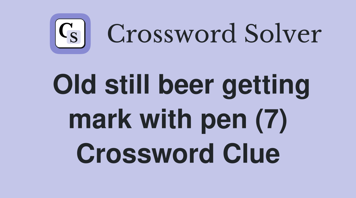 Old still beer getting mark with pen (7) Crossword Clue