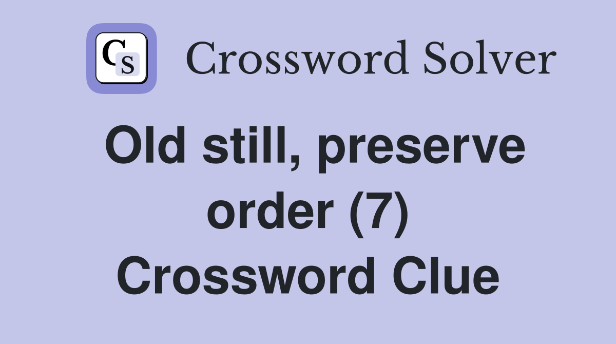 Old still, preserve order (7) Crossword Clue