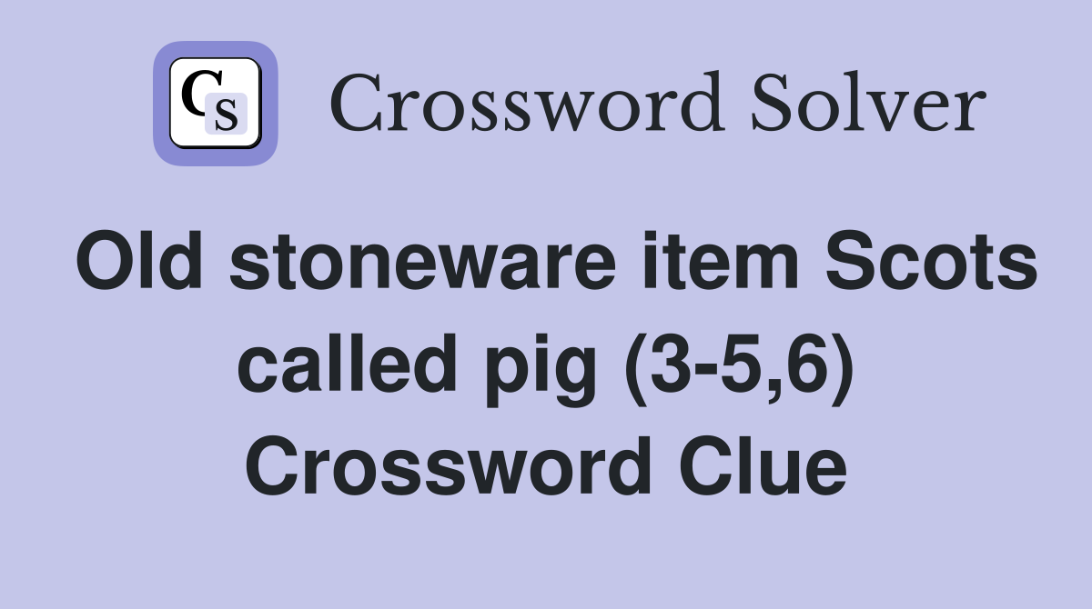 Old stoneware item Scots called pig (3-5,6) Crossword Clue
