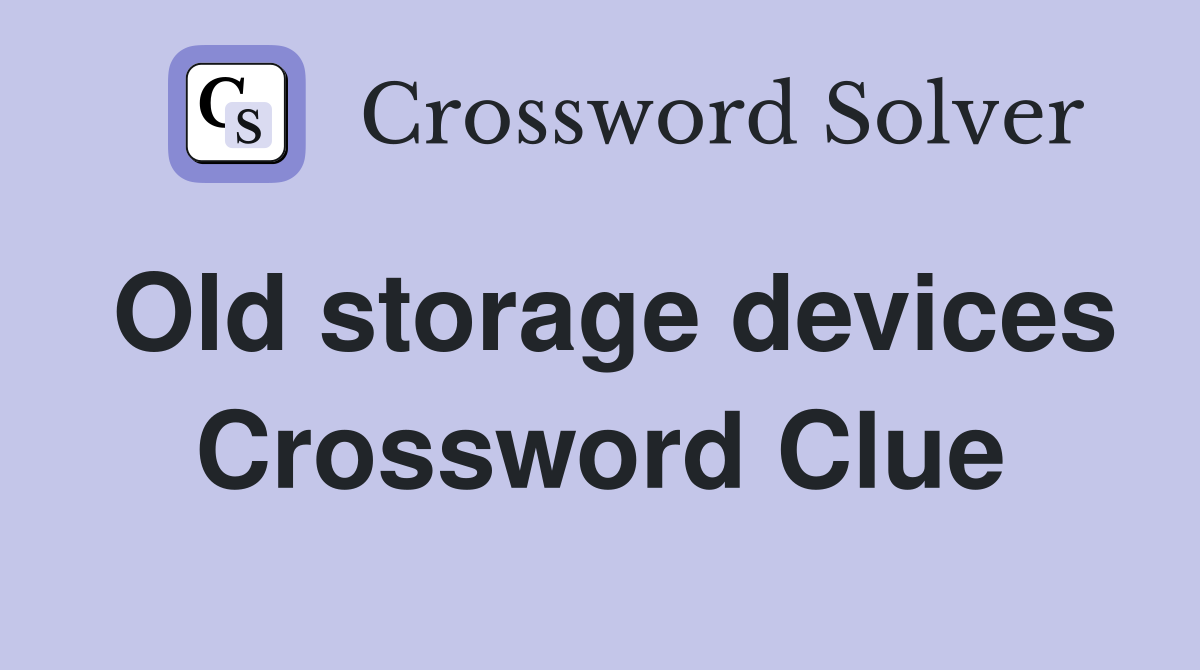 Old storage devices Crossword Clue