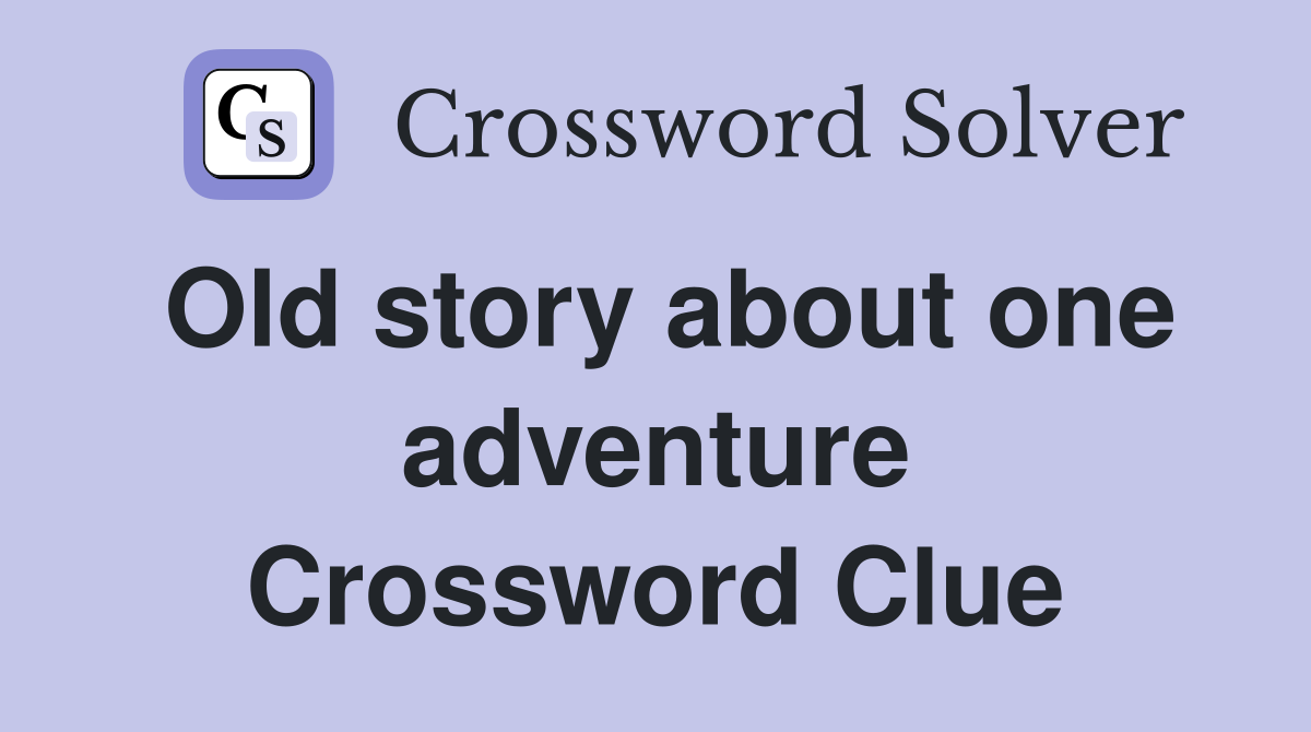 Old story about one adventure Crossword Clue