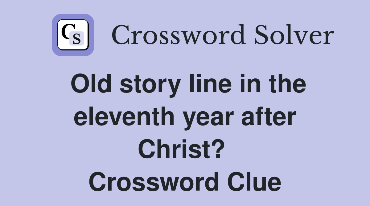 Old story line in the eleventh year after Christ?  Crossword Clue