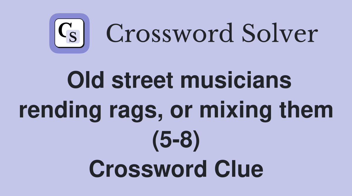 Old street musicians rending rags, or mixing them (5-8) Crossword Clue
