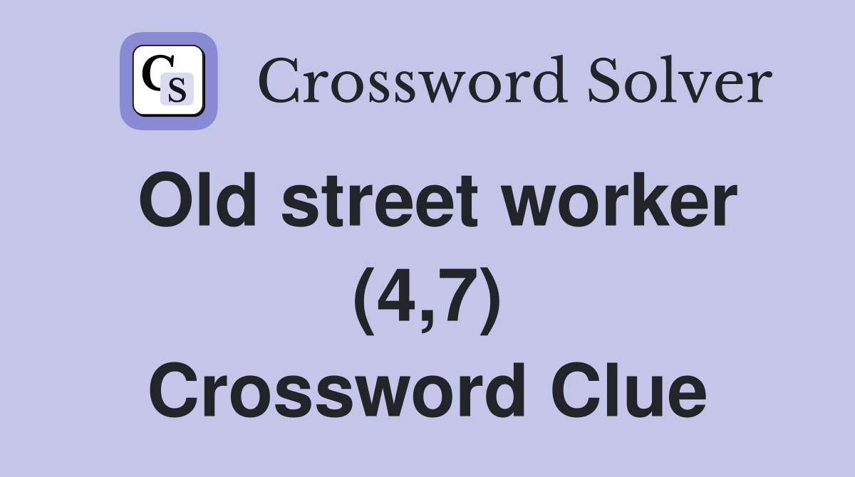 Old street worker (4,7) Crossword Clue