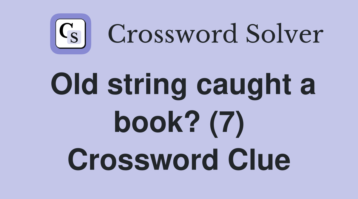 Old string caught a book? (7) Crossword Clue