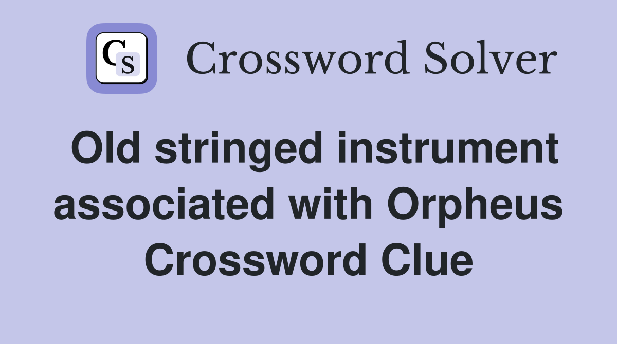 Old stringed instrument associated with Orpheus Crossword Clue