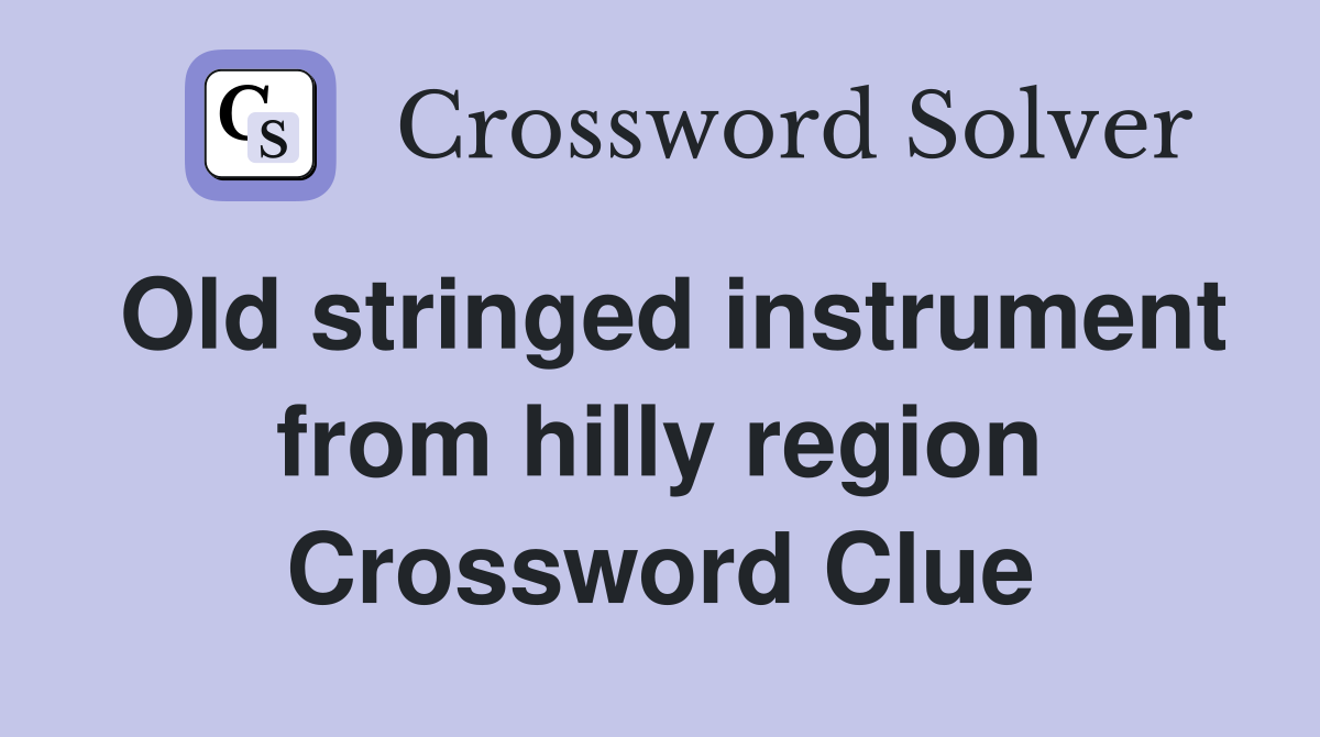 Old stringed instrument from hilly region Crossword Clue