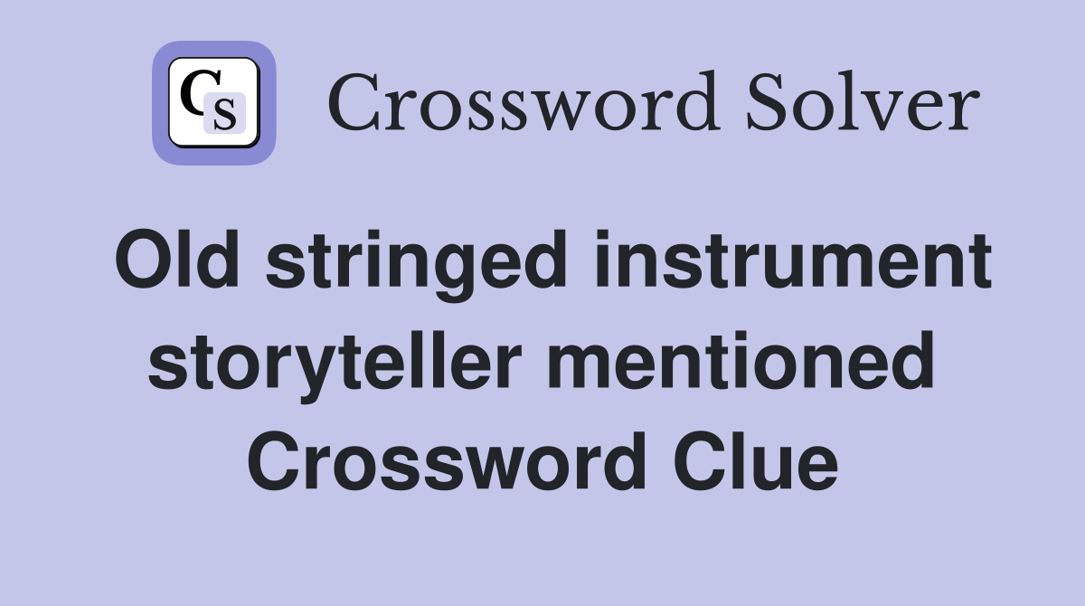 Old stringed instrument storyteller mentioned Crossword Clue