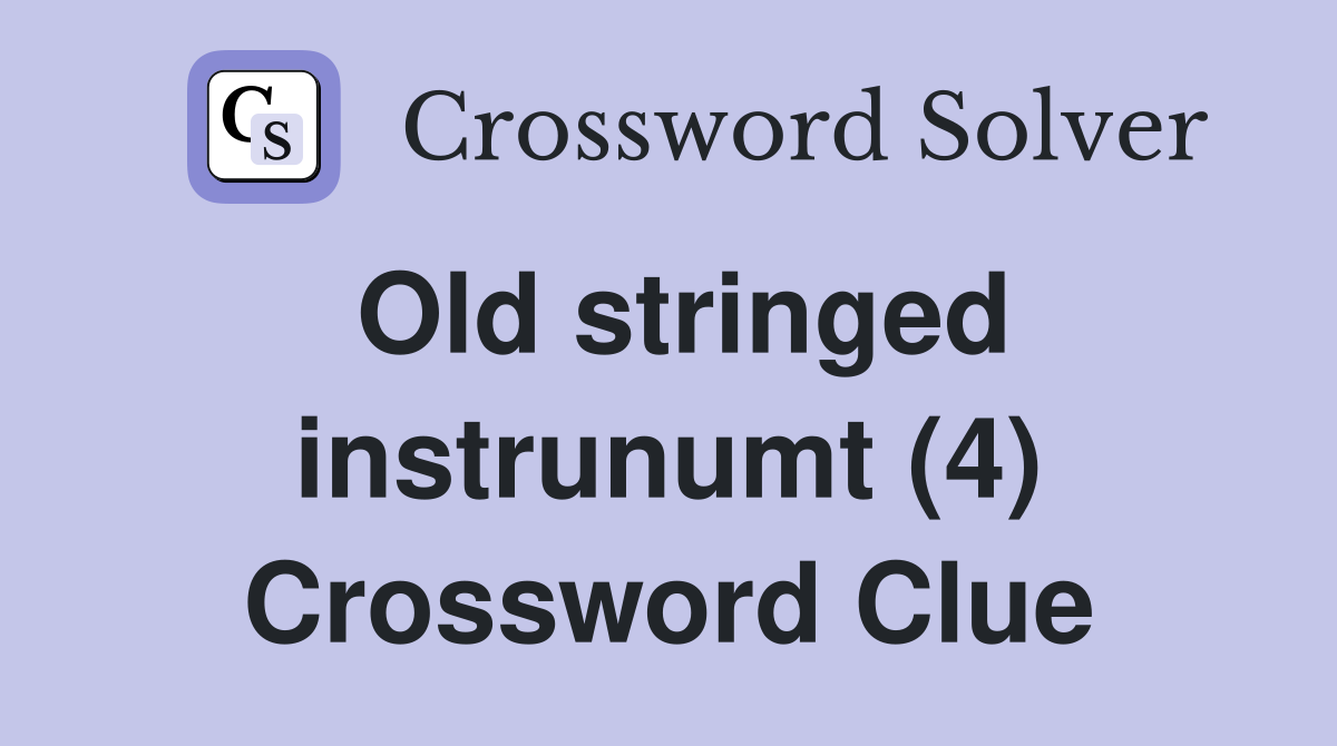 Old stringed instrunumt (4) Crossword Clue