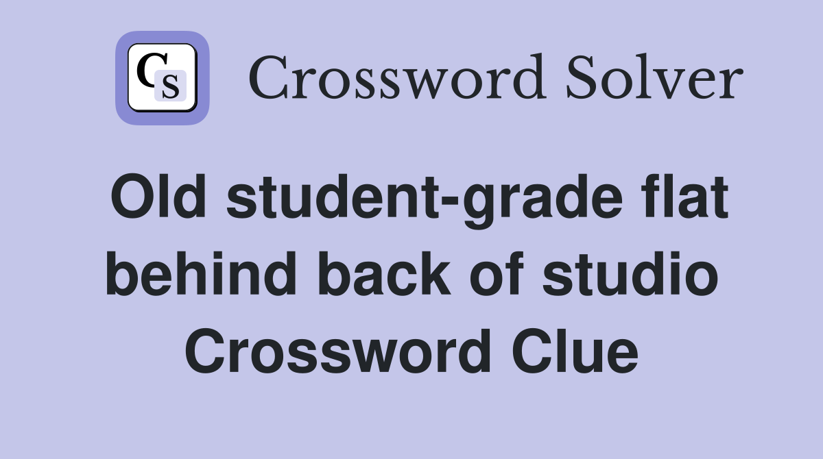 Old student-grade flat behind back of studio Crossword Clue