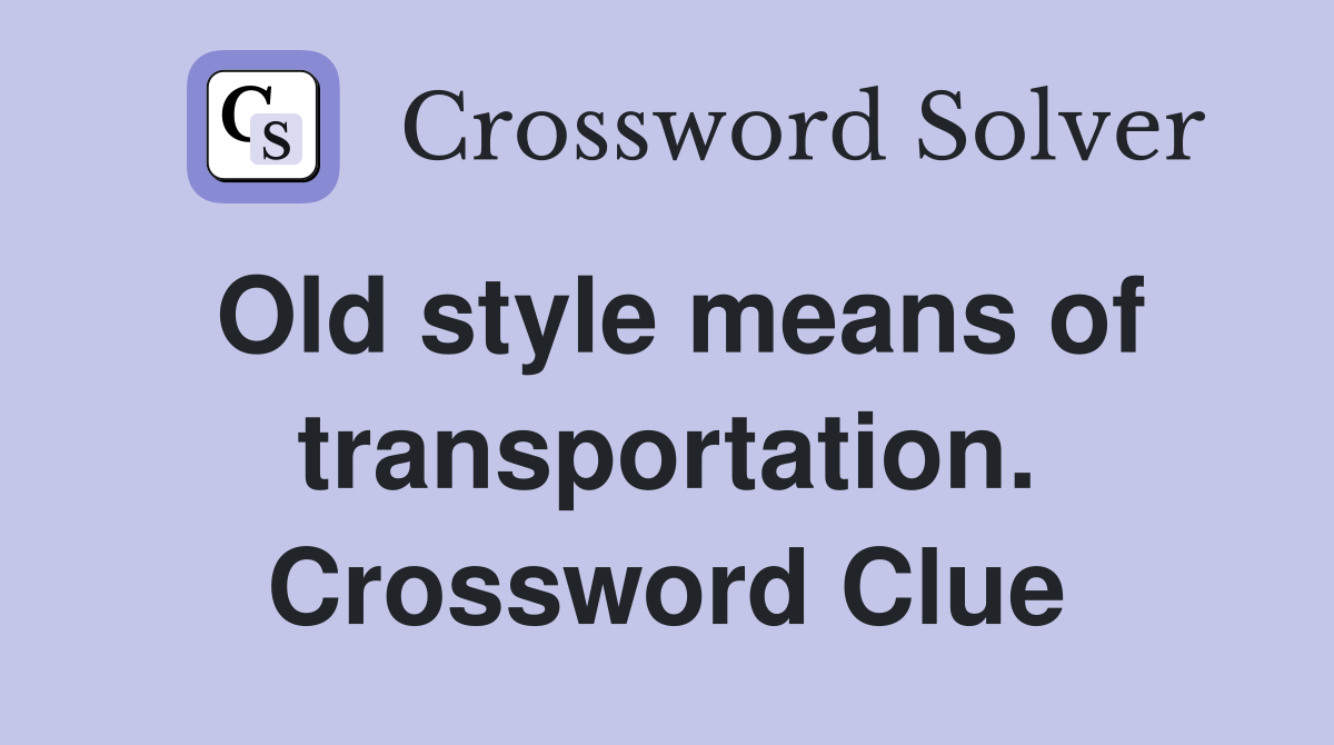 Old style means of transportation. Crossword Clue