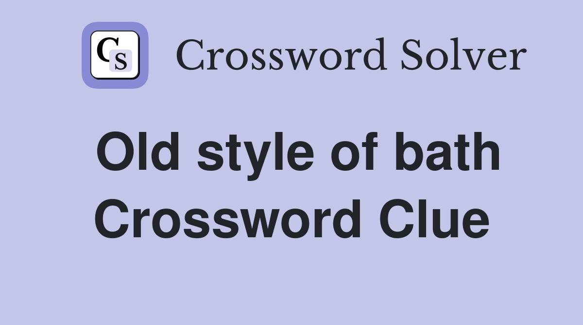 Old style of bath Crossword Clue