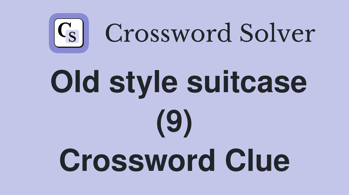 Old style suitcase (9) Crossword Clue
