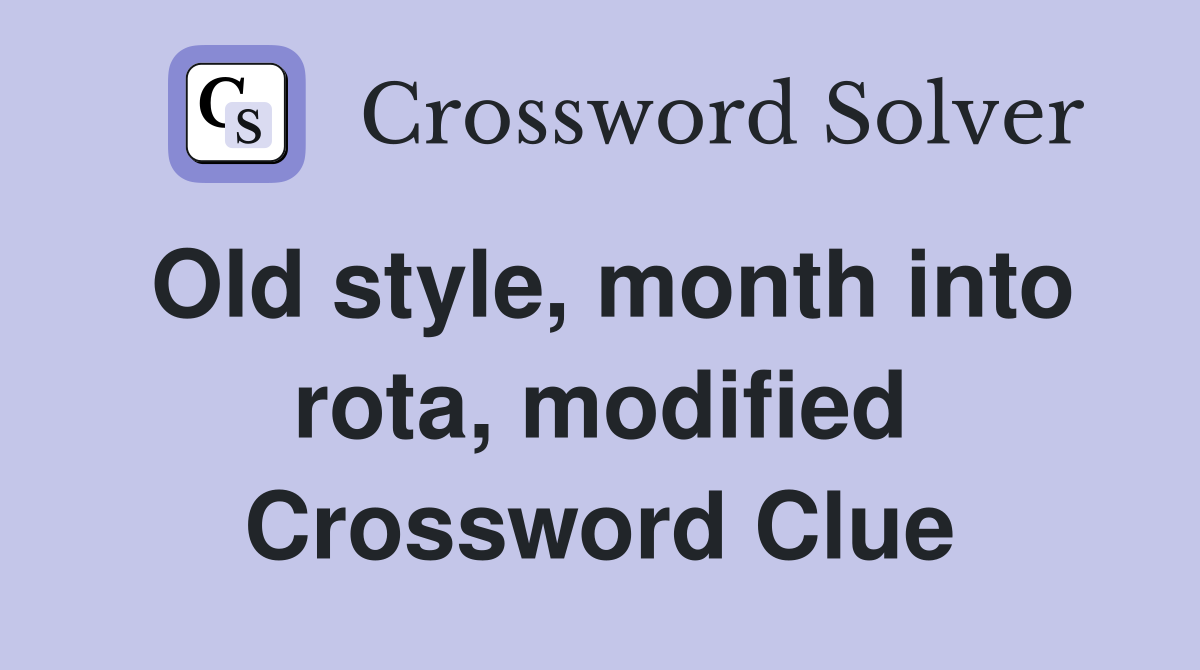 Old style, month into rota, modified Crossword Clue