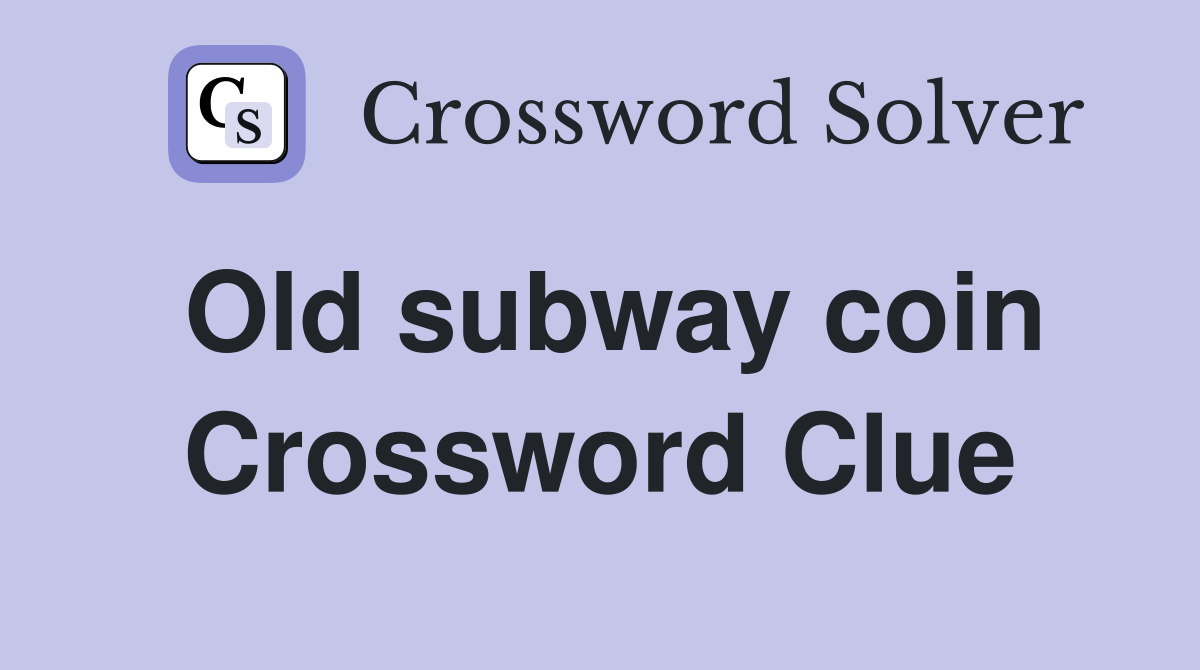 Old subway coin Crossword Clue