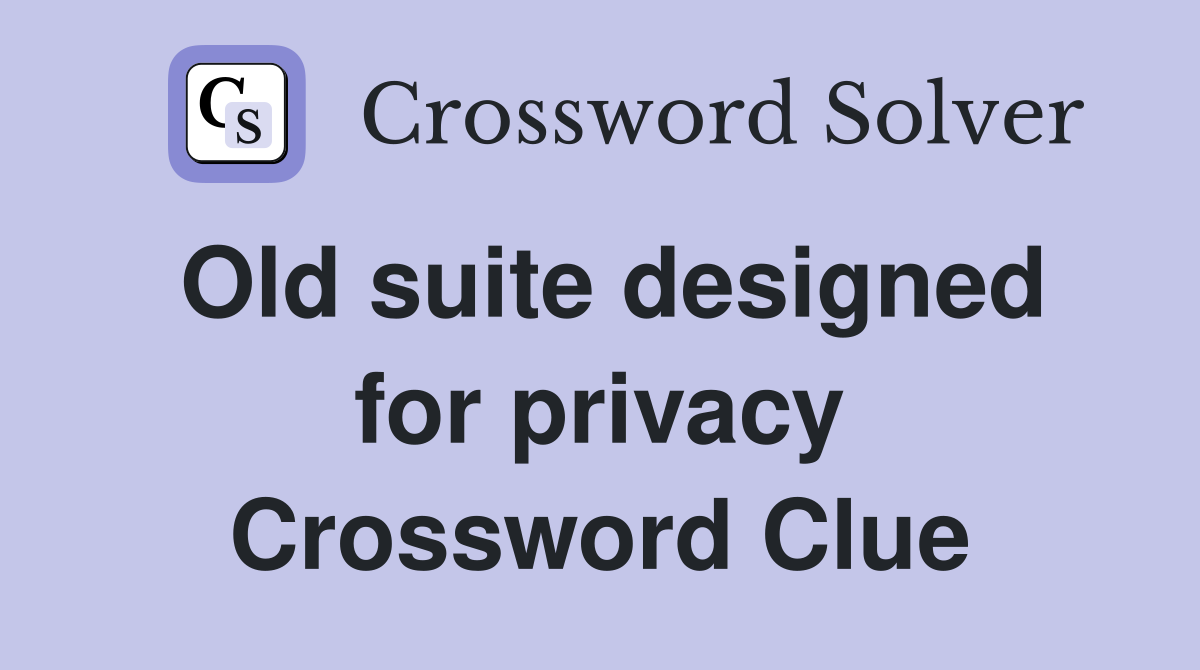 Old suite designed for privacy Crossword Clue