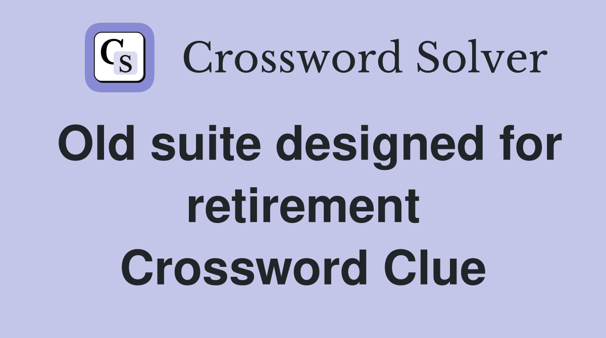 Old suite designed for retirement Crossword Clue