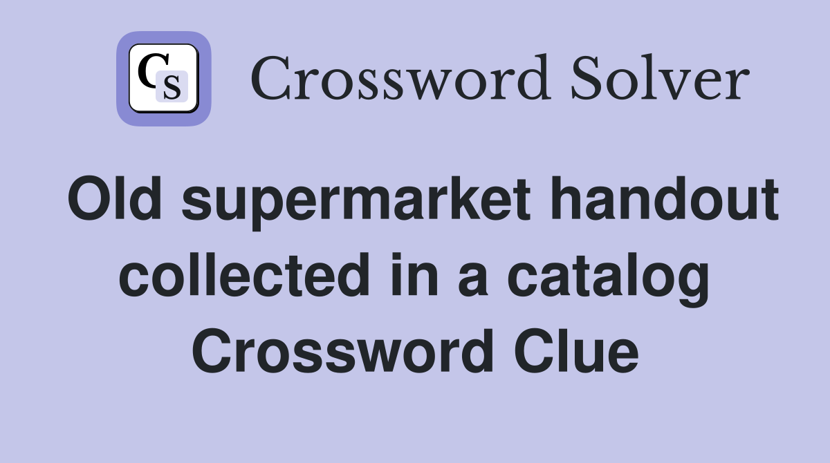Old supermarket handout collected in a catalog Crossword Clue