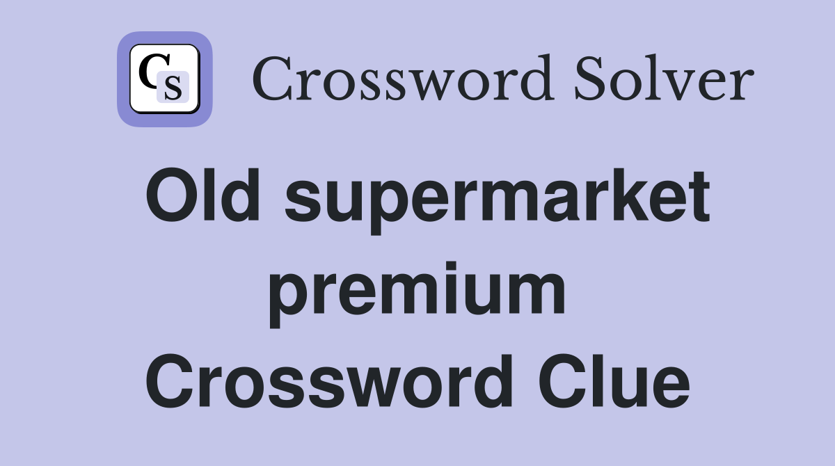 Old supermarket premium Crossword Clue