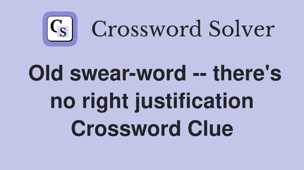 Old swear-word -- there's no right justification Crossword Clue
