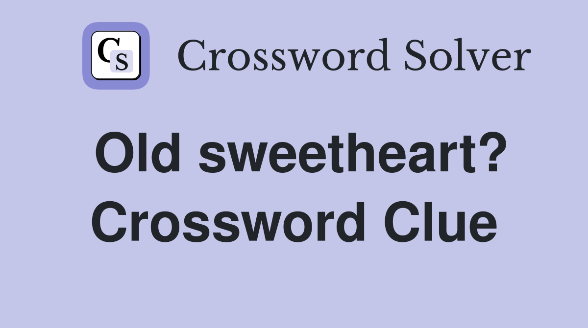 Old sweetheart? Crossword Clue