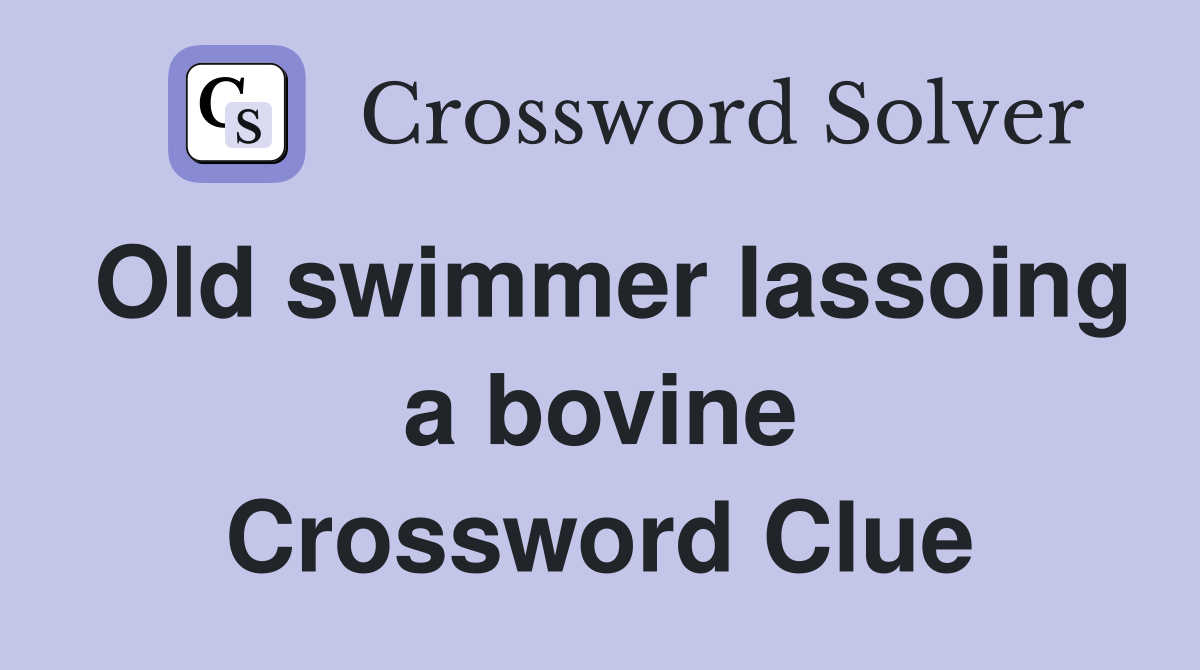 Old swimmer lassoing a bovine Crossword Clue