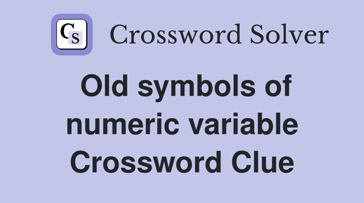 Old symbols of numeric variable Crossword Clue