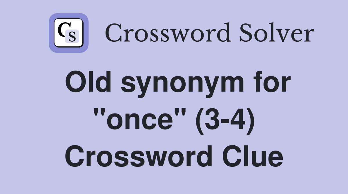 Old synonym for "once" (3-4) Crossword Clue