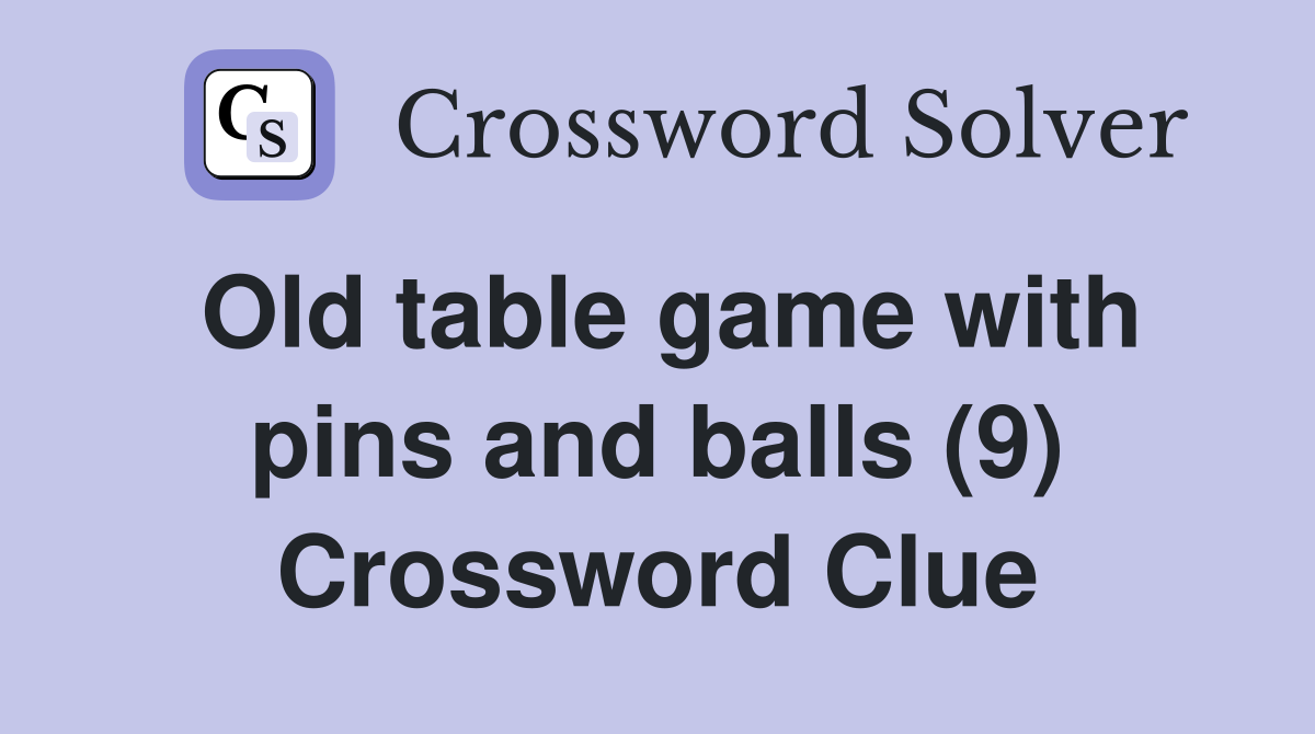 Old table game with pins and balls (9) Crossword Clue