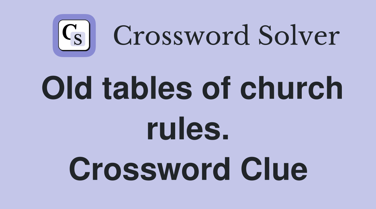 Old tables of church rules. Crossword Clue