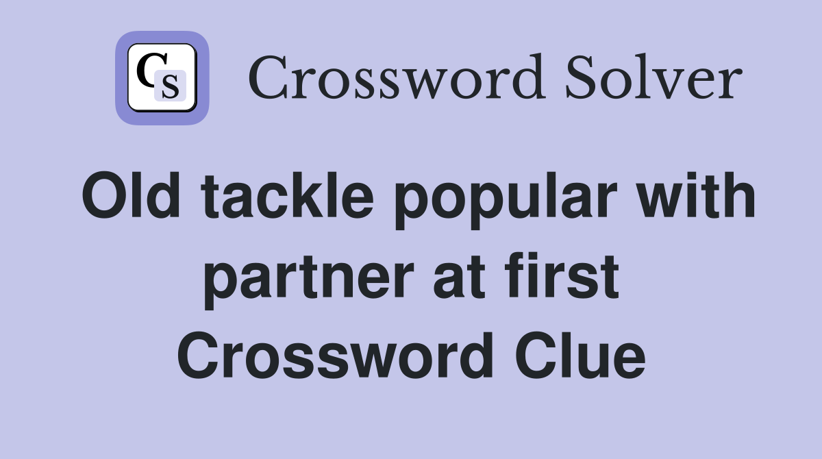 Old tackle popular with partner at first Crossword Clue