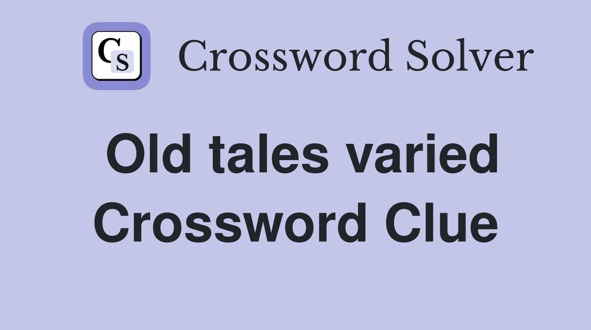 Old tales varied Crossword Clue