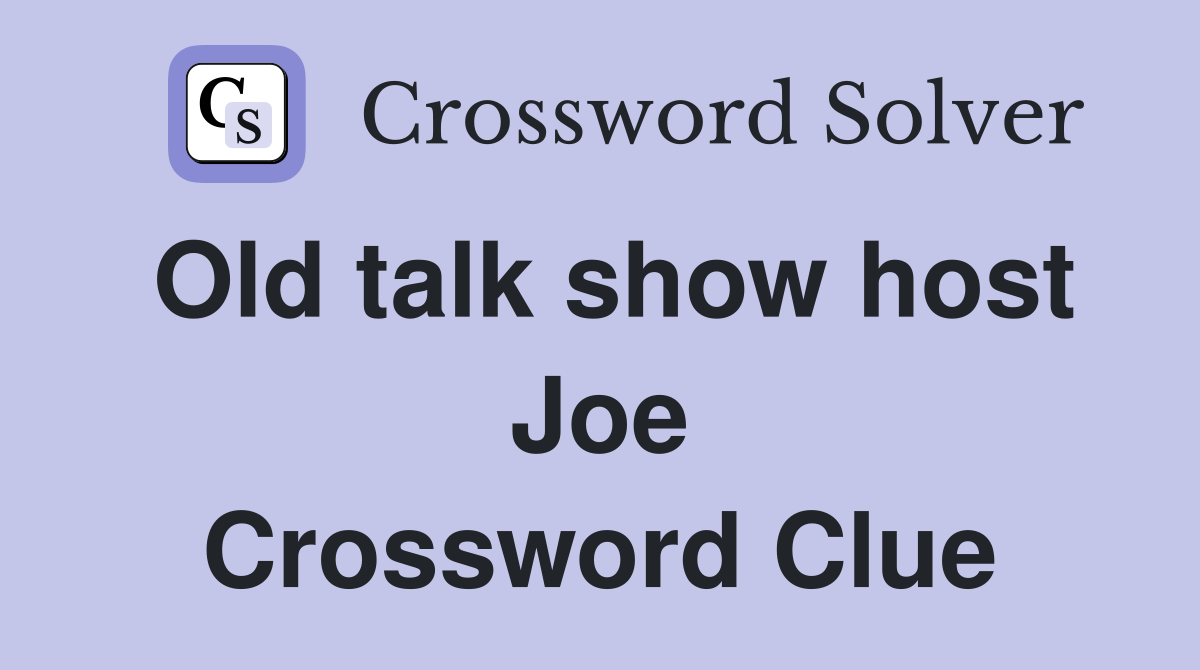 Old talk show host Joe Crossword Clue