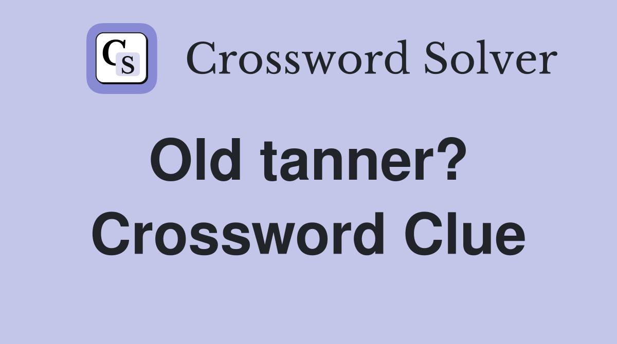 Old tanner?  Crossword Clue