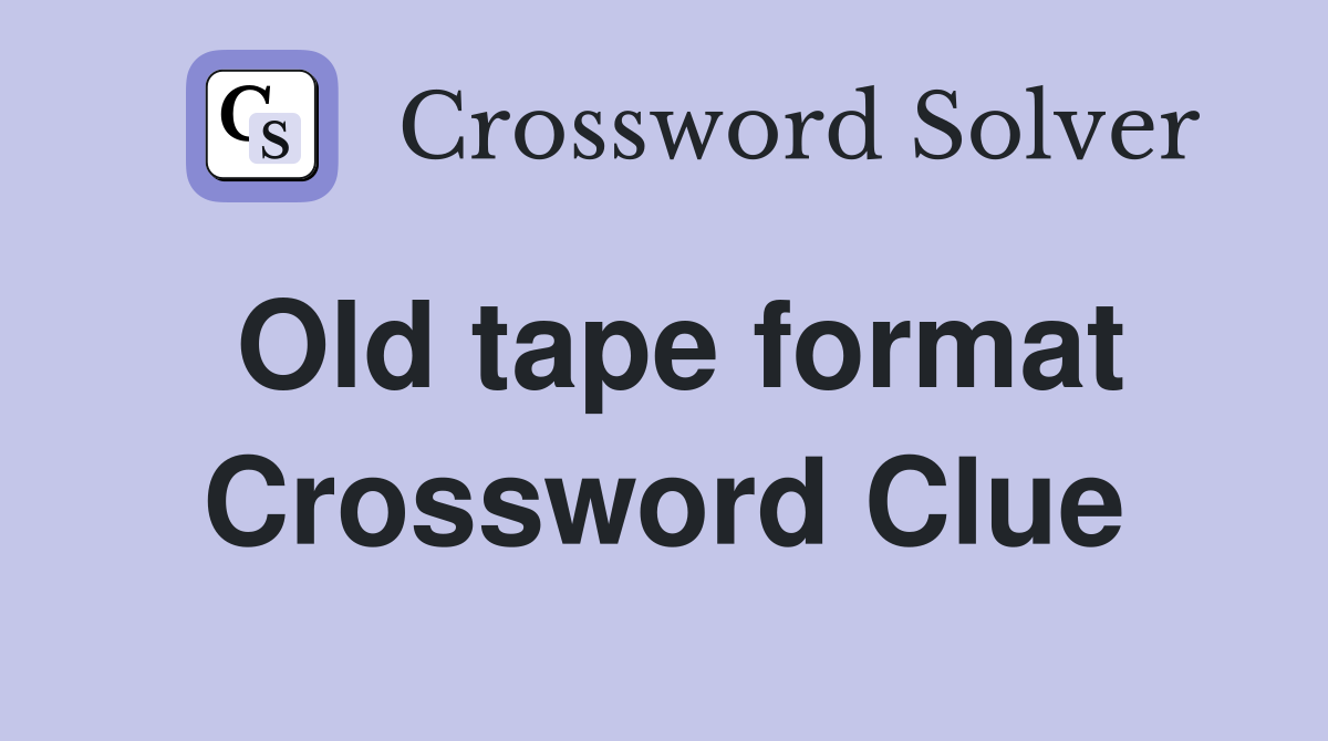 Old tape format Crossword Clue
