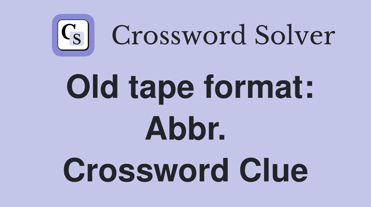 Old tape format: Abbr. Crossword Clue