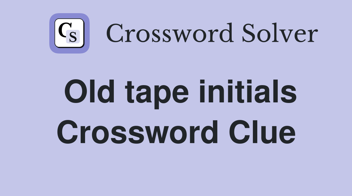 Old tape initials Crossword Clue
