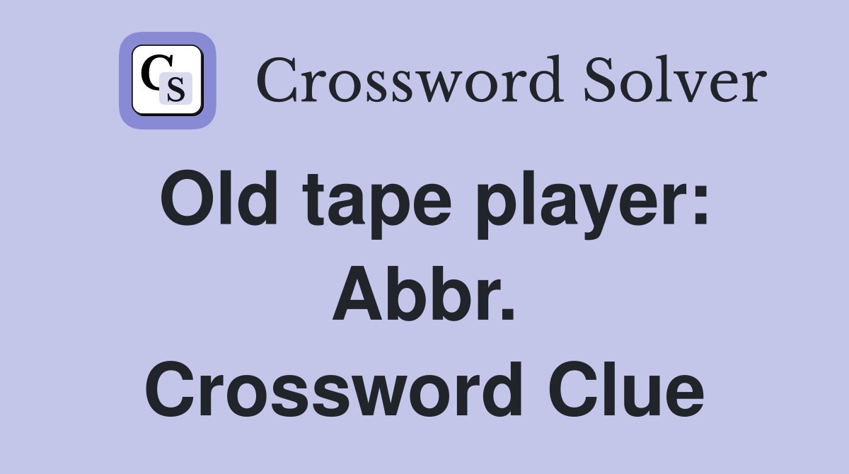 Old tape player: Abbr. Crossword Clue