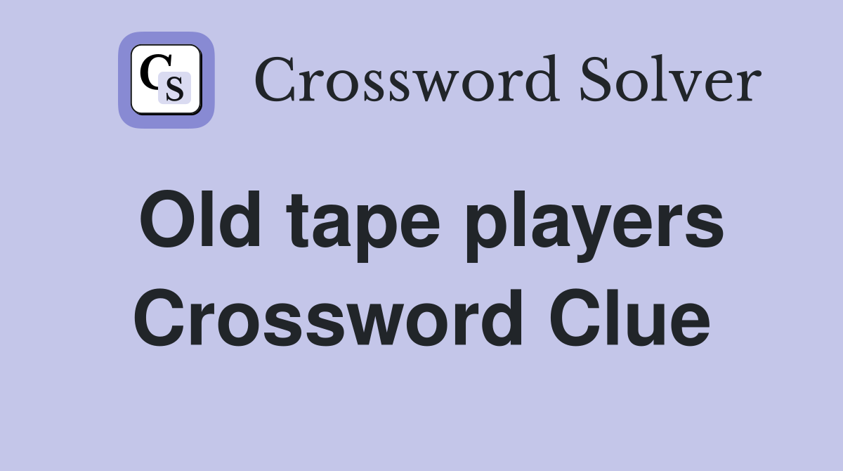 Old tape players Crossword Clue