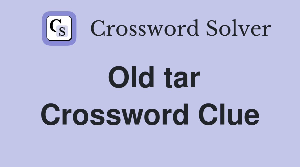 Old tar Crossword Clue