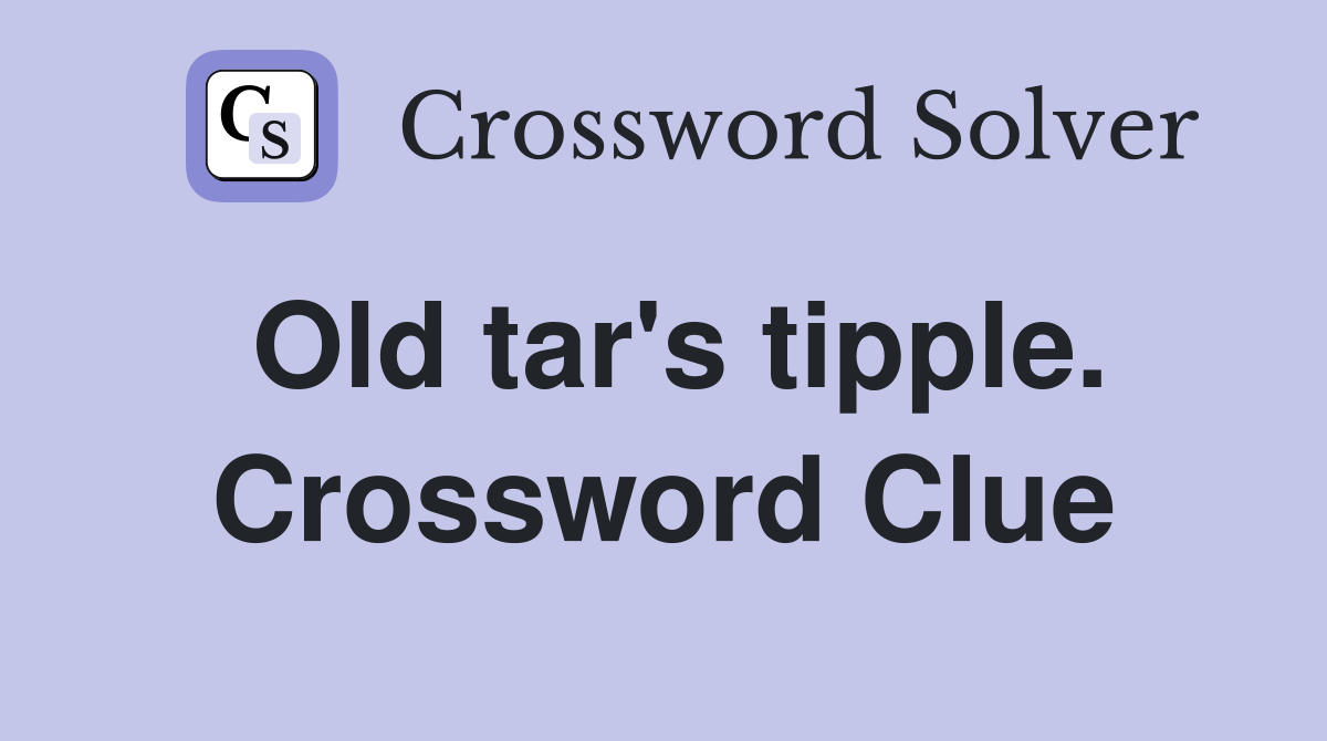Old tar's tipple. Crossword Clue