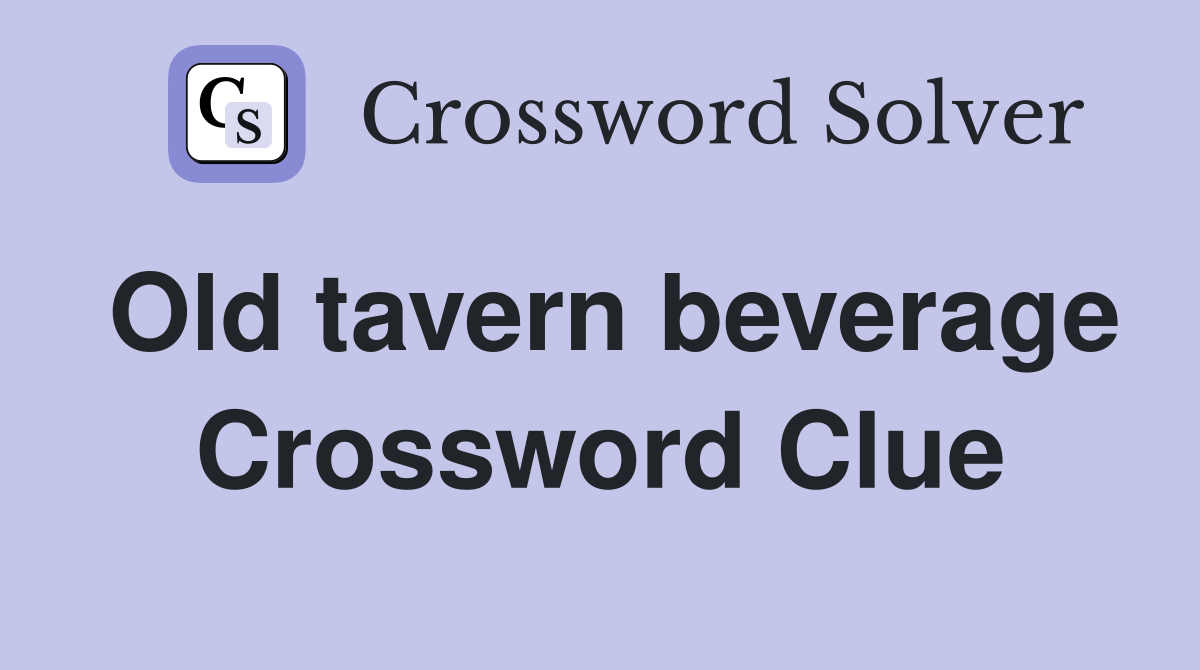 Old tavern beverage Crossword Clue