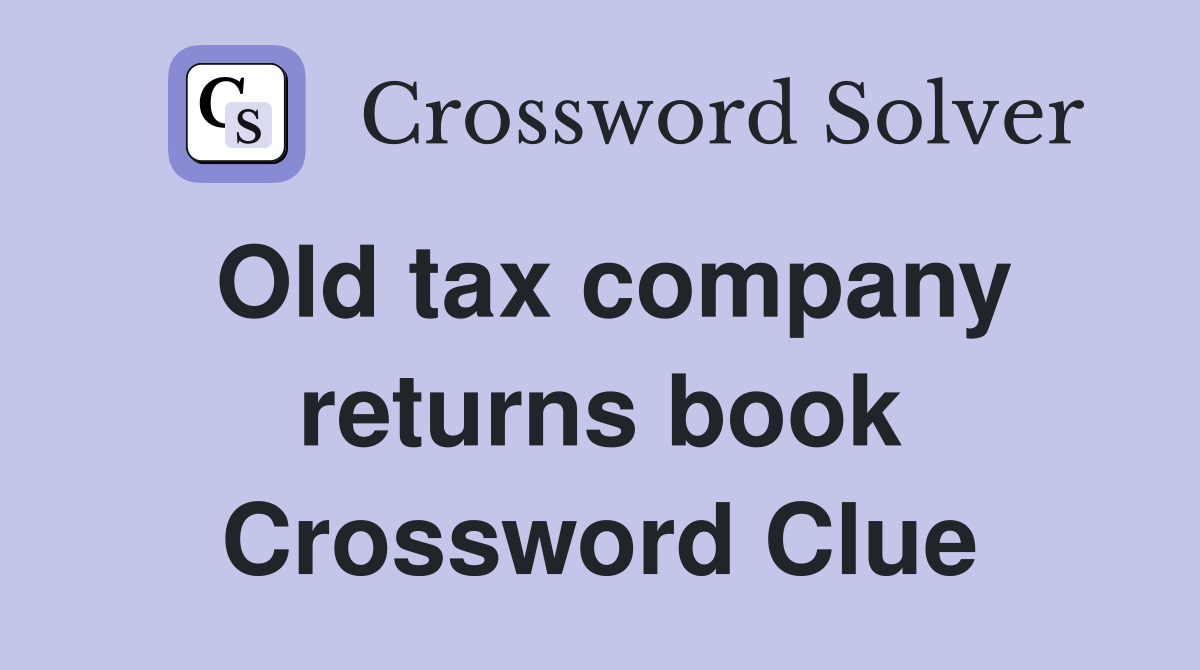 Old tax company returns book Crossword Clue