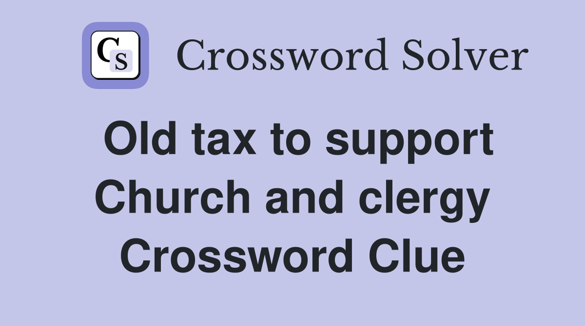 Old tax to support Church and clergy Crossword Clue