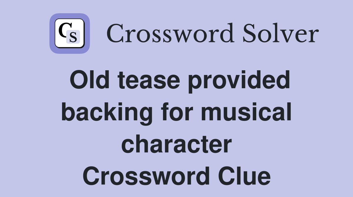 Old tease provided backing for musical character Crossword Clue