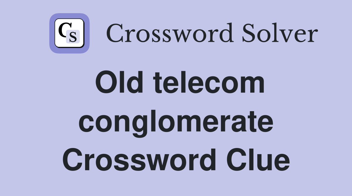 Old telecom conglomerate Crossword Clue